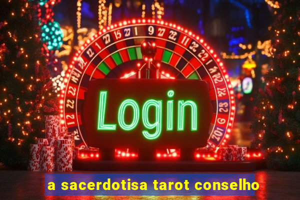 a sacerdotisa tarot conselho